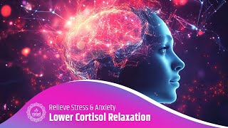 Lower Cortisol Relaxation Music - Relieve Stress &amp; Anxiety - Calm Your Nervous System, Sleep Better