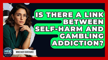Is There A Link Between Self-harm And Gambling Addiction? - Mind Over Substance