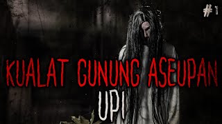 RITUAL TERLARANG DIATAS GUNUNG - Part 1 - KUALAT GUNUNG ASEUPAN (UPI) | CHP #14