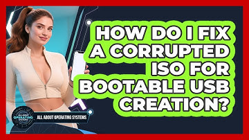 How Do I Fix A Corrupted ISO For Bootable USB Creation? - All About Operating Systems