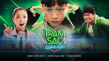 TRẠM SẠC CẢM XÚC - NGÔ KIẾN HUY X SUNI HẠ LINH X SEACHAINS X HỨA KIM TUYỀN | OFFICIAL MV