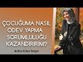 Çocuğuma Nasıl Ödev Yapma Sorumluluğunu Kazandırırım? | Hatice Kübra Tongar