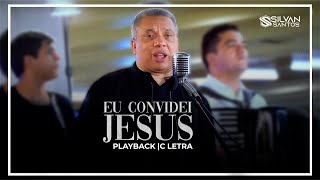 Silvan Santos | Convidei Jesus [playback com Letra]