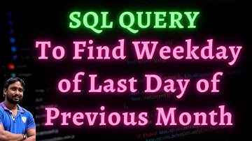 SQL Query to find the Weekday of Last Day of the Previous Month of a Date Column