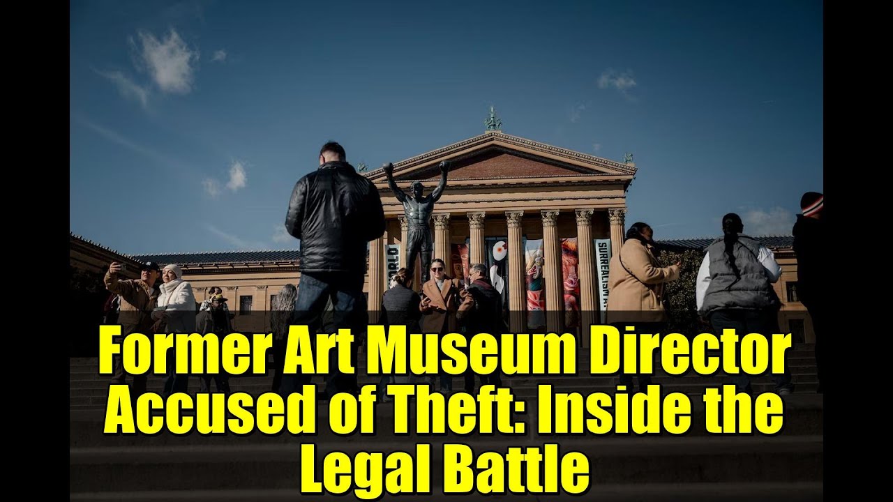 Former Art Museum Director Accused of Theft: Inside the Legal Battle