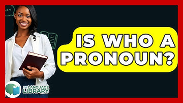 Is Who A Pronoun? - The Language Library