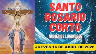 Santo Rosario Corto de hoy Jueves 16 de Abril de 2026 🌞Misterios Luminosos 🌞 Santa Virgen María 💖