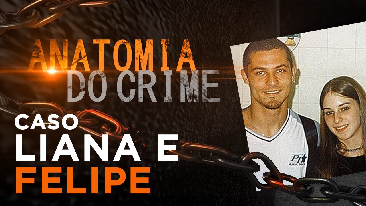 ANATOMIA DO CRIME - LIANA E FELIPE