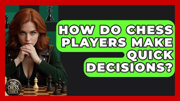 How Do Chess Players Make Quick Decisions? - The Chess Codex