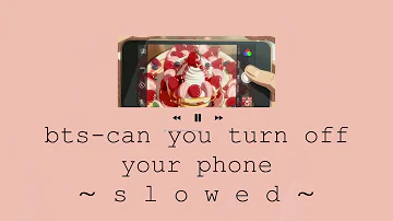 BTS - Can You Turn Off Your Phone Slowed + Reverb