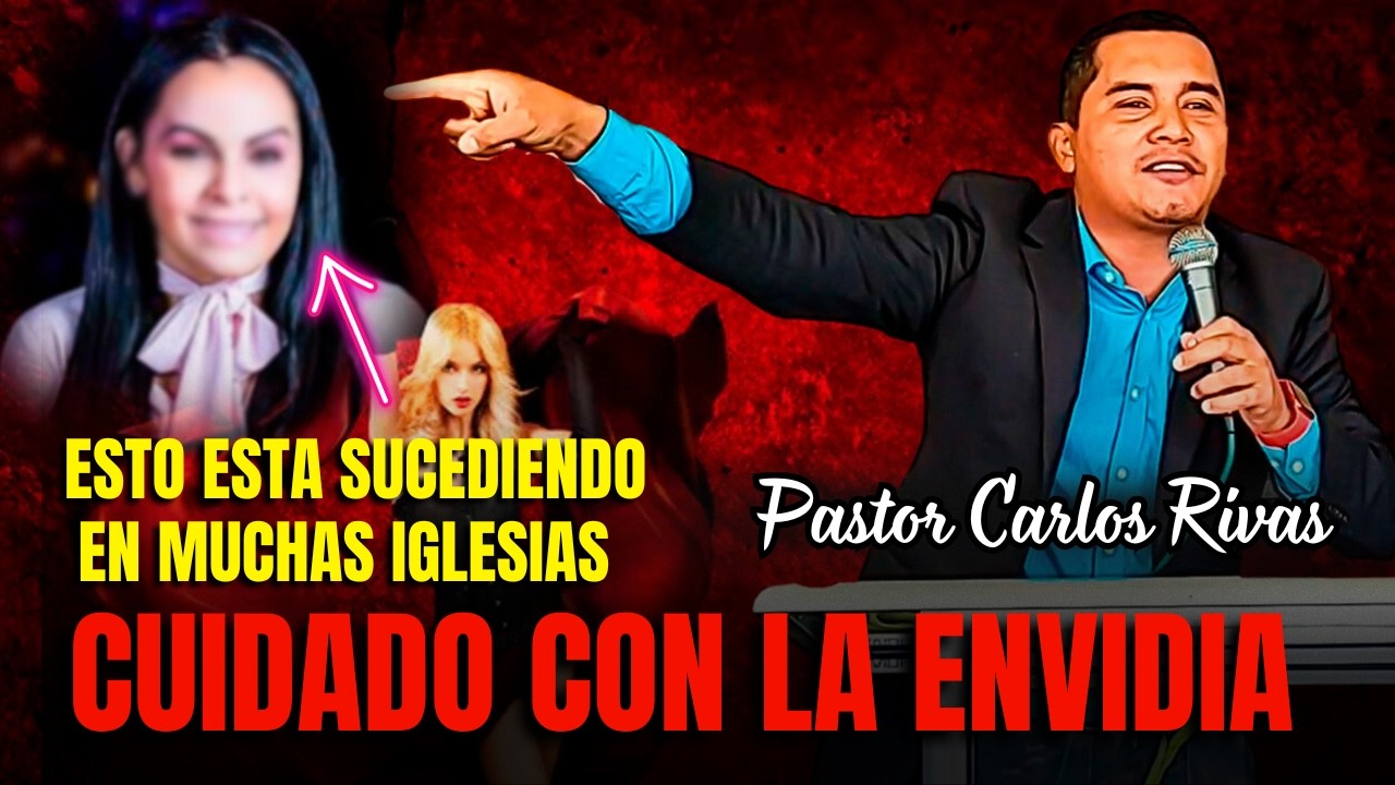 Cuidado con la envidia - Pastor Carlos Rivas