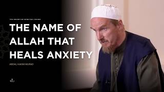 The name of Allah that Heals Anxiety - Shaykh Abdal Hakim Murad