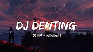 DJ Denting ( Slow + Reverb )