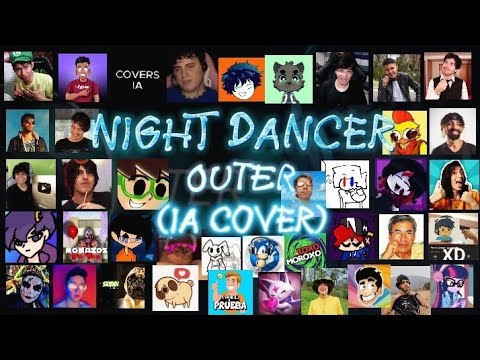 NIGHT DANCER 0uter (IA Cover) pero lo cantan varios YouTuber y Tiktokers