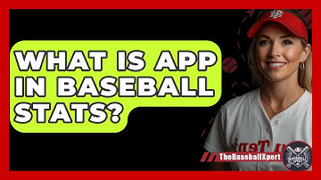 What Is APP In Baseball Stats? - The Baseball Xpert
