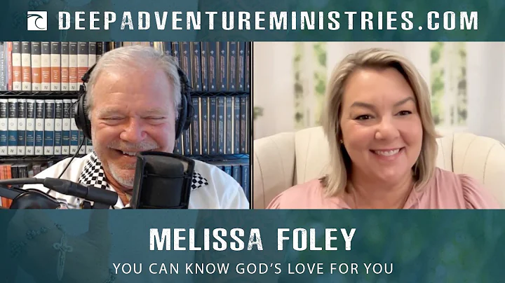 BWA557 Melissa Foley | You Can Know God's Love For...