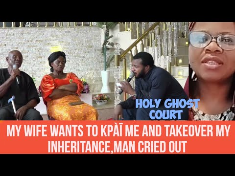 My wife wants to Kpàī me and takeover my inheritance ,man cried out #holyghostcourt 