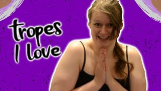Tropes I LOVE