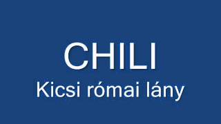 Video thumbnail of "CHILI- Kicsi római lány"