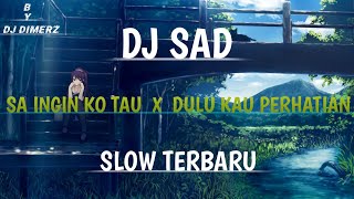 DJ SAD  Sa Ingin Ko Tau  X  Dulu Kau Perhatian Slow Terbau By DJ DIMERZ