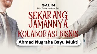 Sekarang Jamannya Kolaborasi Bisnis | Ahmad Nugraha Bayu Mukti