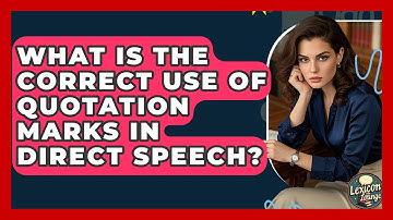 What Is The Correct Use Of Quotation Marks In Direct Speech? - Lexicon Lounge