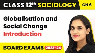 Class 12 Sociology Chapter 6 | Globalisation and Social Change - Introduction 2025-26