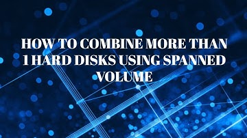 How to combine more than one hard disks using spanned volume.
