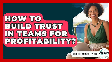 How To Build Trust In Teams For Profitability? - Work Life Balance Experts