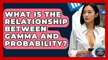 What Is The Relationship Between Gamma And Probability? - Stock and Options Playbook