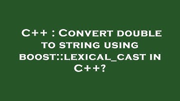 C++ : Convert double to string using boost::lexical_cast in C++?