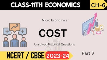 Class 11 Microeconomics: Chapter 6 - Cost | Unsolved Practical Questions | Part 3