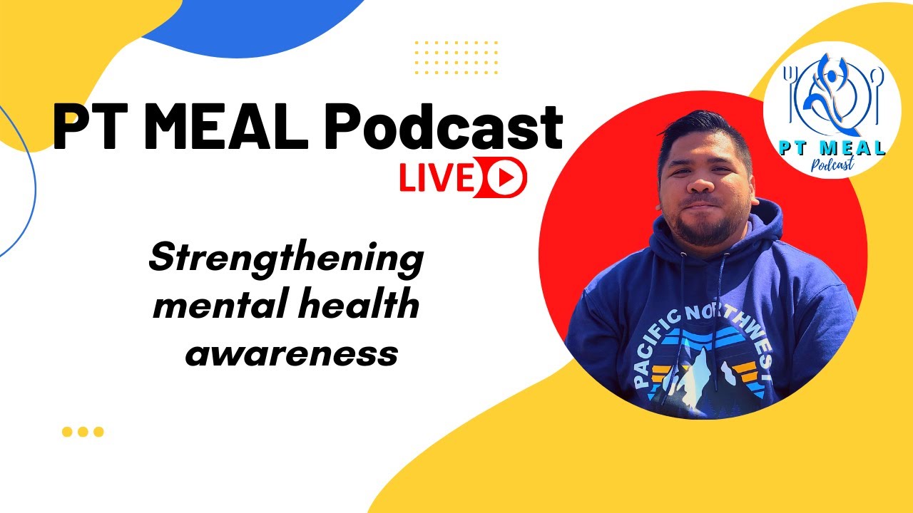 Strengthening Mental Health Awareness | PT MEAL Podcast LIVE!