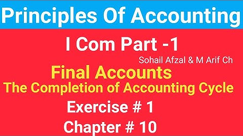 I com -1|Chap #10 |Exer#1 |Final Accounts| Principles of Accounting by Sohail Afzal|Accounting Cycle