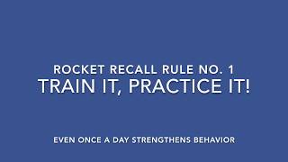Rocket Recall Rule #1, Train It, Practice It