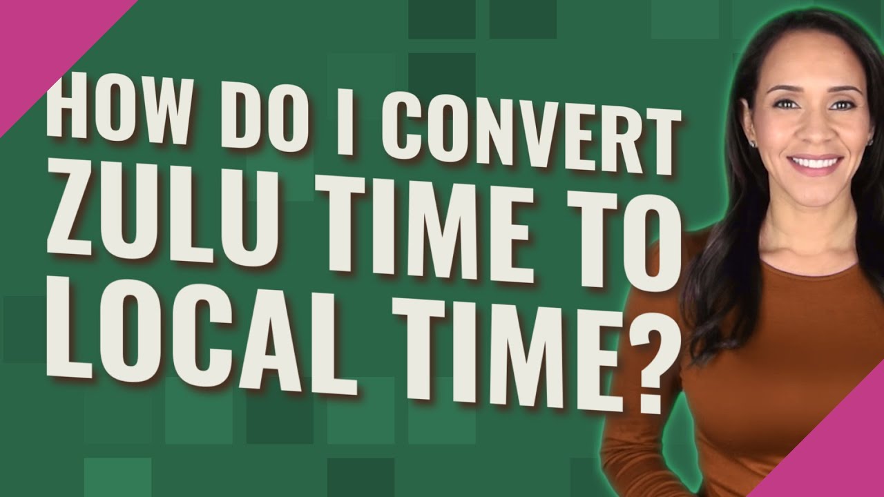 how-do-i-convert-zulu-time-to-local-time-youtube