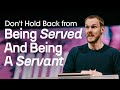 Don’t Hold Back from Being Served and Being a Servant || David Platt