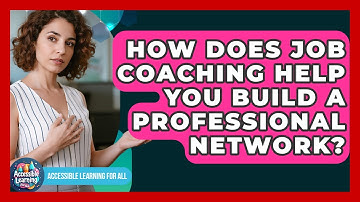 How Does Job Coaching Help You Build A Professional Network? - Accessible Learning For All