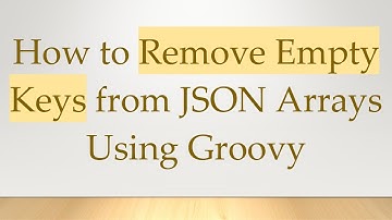 How to Remove Empty Keys from JSON Arrays Using Groovy