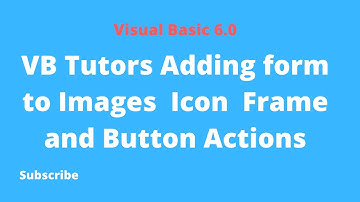 VB Tutors Adding form to Images  Icon  Frame and Button Actions | Video Tips