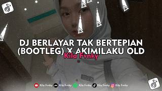 DJ BERLAYAR TAK BERTEPIAN (BOOTLEG) X AKIMILAKU OLD - Kila Fvnky Viral TikTok 2026 !!