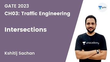 CH03 : Traffic Engineering | Intersections | Kshitij Sachan | Unacademy GATE - CE, CH