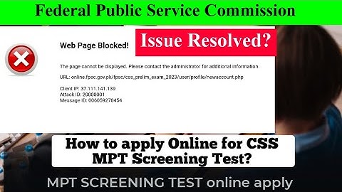 CSS 2023: Apply Online Web Page Blocked Issue / How to apply online for MPT Screening Test ? / FAQs