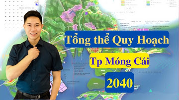 Tổng Hợp Quy Hoạch TP Móng Cái|Tiềm Năng Thị Trường BDS Móng Cái 2022|P1