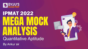 IPMAT 2022 Quantitative Aptitude - Mega Mock Analysis | Detailed Analysis | BYJU’S Exam Prep