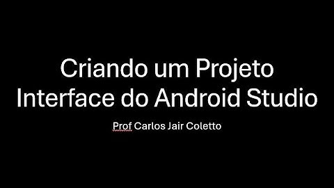 Criando um projeto, conhecendo  a interface do Android Studio