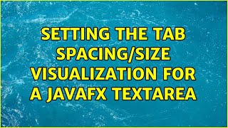 Setting the tab spacing/size visualization for a JavaFX TextArea (3 Solutions!!)