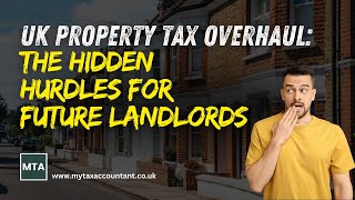 UK Property Tax Overhaul: The Hidden Hurdles for Future Landlords | MTA