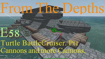 From The Depths 1.6 E58- Turtle BattleCruiser II Pt1, Cannons. LetsBuild, Playthrough