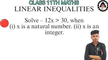 Solve–12x greater than 30, when (i) x is a natural number. (ii) x is an integer. || Worldeez Academy